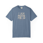 I Am Because He Is Relaxed Tee